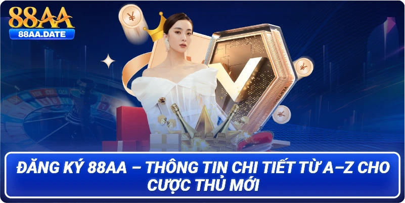 Đăng ký 88AA – Thông tin chi tiết từ A – Z cho cược thủ mới