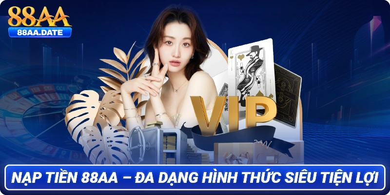 Nạp tiền 88AA – Đa dạng hình thức siêu tiện lợi